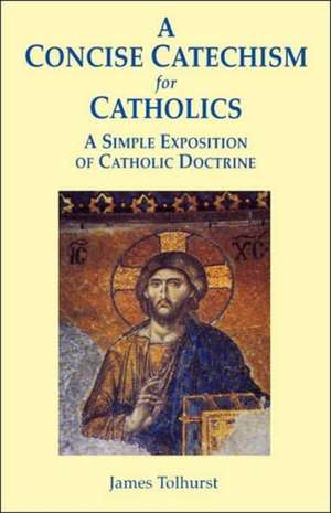 A Concise Catechism for Catholics de James Tolhurst