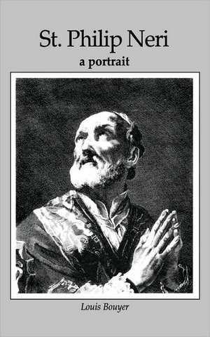 St Philip Neri: A Portrait de Louis Bouyer