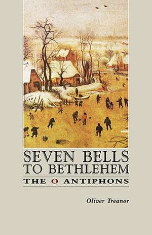 Seven Bells to Bethlehem: The O Antiphons de Oliver Treanor