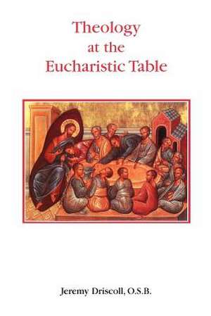 Theology at the Eucharistic Table de Jeremy Driscoll