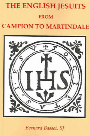 The English Jesuits from Campion to Martindale de Sj Bernard Basset