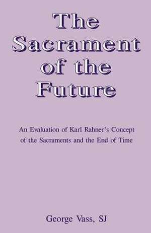 The Sacrament of the Future de Sj George Vass