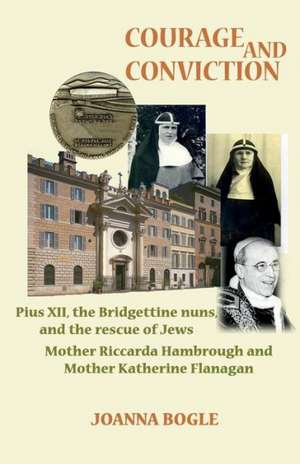 Courage and Conviction. Pius XII, the Bridgettine Nuns, and the Rescue of Jews. Mother Riccarda Hambrough and Mother Katherine Flanagan de Joanna Bogle