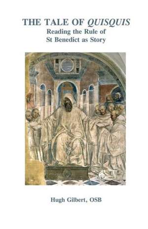 The Tale of Quisquis: Reading the Rule of St Benedict as Story de Osb Hugh Gilbert