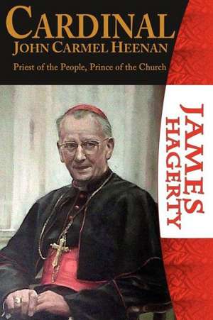 Cardinal John Carmel Heenan. Priest of the People, Prince of the Church de James Hagerty