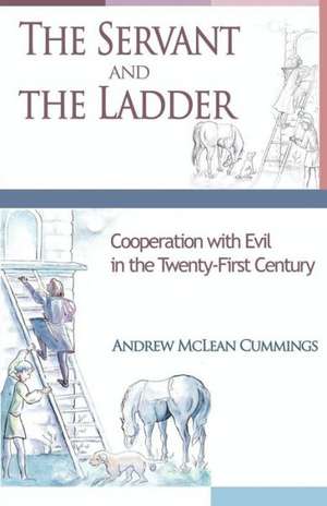 The Servant and the Ladder: Cooperation with Evil in the Twenty-First Century de McLean Cummings