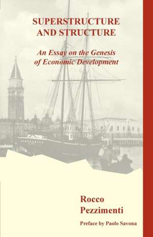 Superstructure and Structure. an Essay on the Genesis of Economic Development de Rocco Pezzimenti