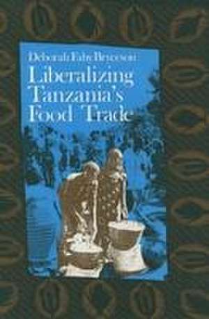 Liberalizing Tanzania′s Food Trade – The Public and Private Faces of Urban Marketing Policy, 1939–88 de Deborah Fahy Bryceson