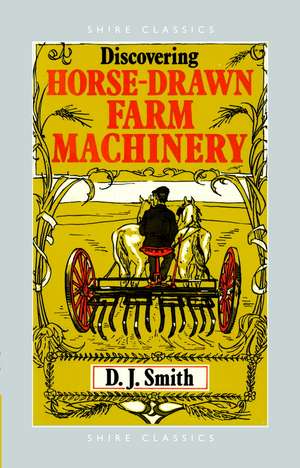 Horse Drawn Farm Machinery de D. J. Smith