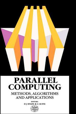 Parallel Computing: Methods, Algorithms and Applications de D.J Evans