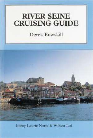 River Seine Cruising Guide de Derek Bowskill