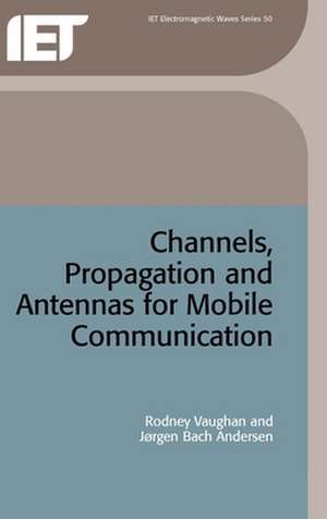 Channels, Propagation and Antennas for Mobile Communications de Rodney Vaughan