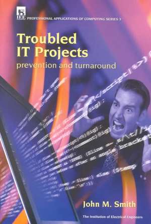 Troubled It Projects: Prevention and Turnaround de John Smith