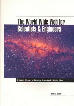 The World Wide Web for Scientists and Engineers de B Thomas