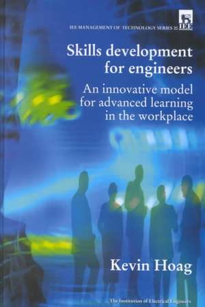 Skills Development for Engineers: Innovative Model for Advanced Learning in the Workplace de Kevin Hoag