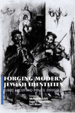 Forging Modern Jewish Identities: Public Faces and Private Struggles de Michael Berkowitz