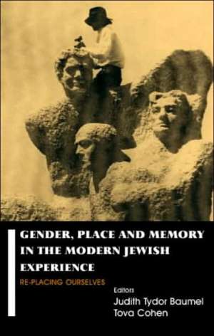 Gender, Place and Memory in the Modern Jewish Experience: Replacing Ourselves de Judith Tydor Baumel