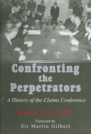 Confronting the Perpetrators: A History of the Claims Conference de Marilyn Henry