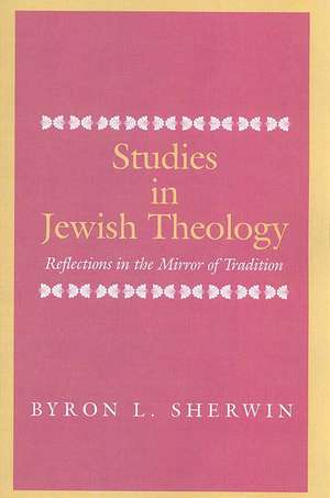 Studies in Jewish Theology: Reflections in the Mirror of Tradition de David Stewart Thaler