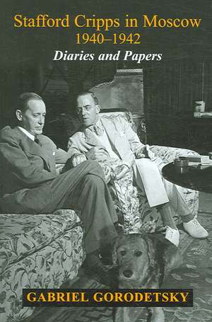 Stafford Cripps in Moscow 1940-1942: Diaries and Papers de Stafford Cripps