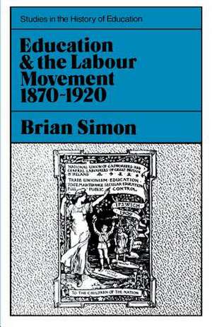 Education and the Labour Movement 1870-1920 de Brian Simon