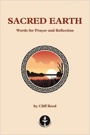 Sacred Earth: Words for Prayer and Reflection de Cliff Reed