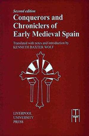 Conquerors and Chroniclers of Early Medieval Spain 2nd ed. de Kenneth Baxter Wolf