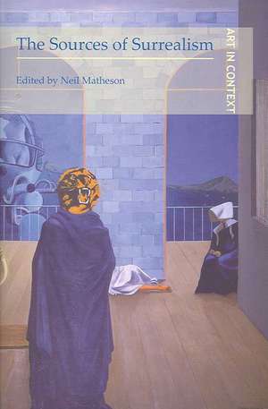 The Sources of Surrealism de Neil Matheson