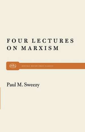 Four Lectures on Marxism: Articles on Educational Theory and Pedagogy, and Writings for Children from the Age of Gold de Paul M. Sweezy