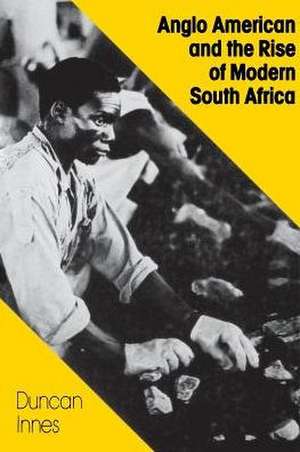 Anglo American and the Rise of Modern South Africa de Duncan Innes