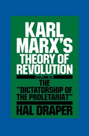 Karl Marx's Theory of Revolution, Volume 3: The "Dictatorship of the Proletariat" de Hal Draper