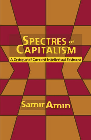 Specters of Capitalism: A Critique of Current Intellectual Fashions de Samir Amin