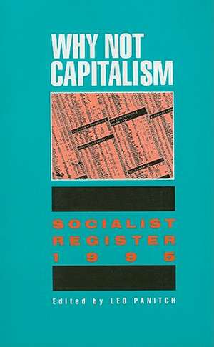 Why Not Capitalism: Socialist Register 1995 de Leo Panitch