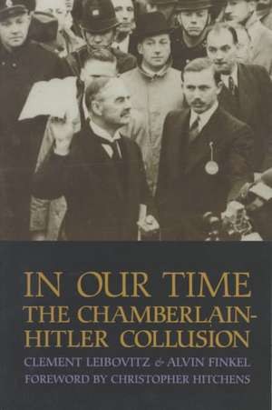 In Our Time in Our Time: The Chamberlain-Hitler Collusion the Chamberlain-Hitler Collusion de Clement Leibovitz