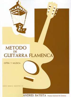 Metodo de Guitarra Flamenca: (The Flamenco Guitar Method) de Andres Batista