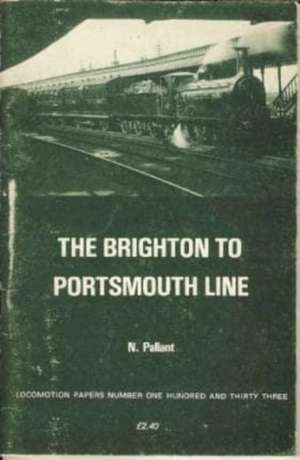 THE BRIGHTON TO PORTSMOUTH LINE de N. PALLANT