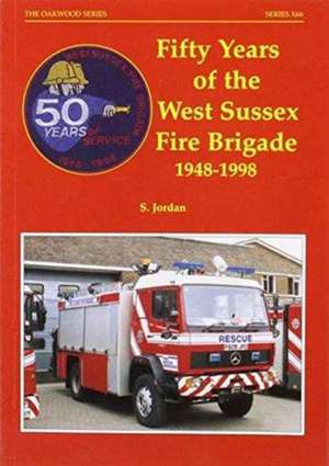 Fifty Years of the West Sussex Fire-brigade 1948-1998 de Steve Jordan