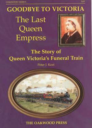 Goodbye to Victoria the Last Queen Empress de Peter J. Keat