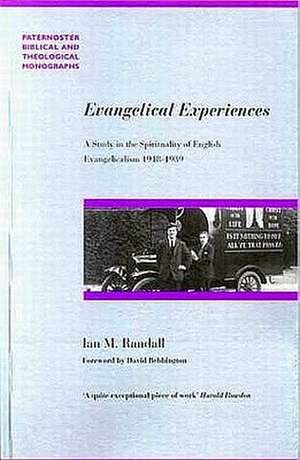 Evangelical Experiences: A Study in the Spirituality of English Evangelicalism 1918-1939 de Ian Randall