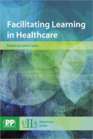 Facilitating Learning in Healthcare de Sarah Carter