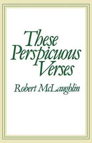 These Perspicuous Verses de Robert McLaughlin