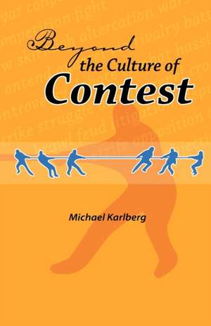 Beyond the Culture of Contest de Michael Robert Karlberg