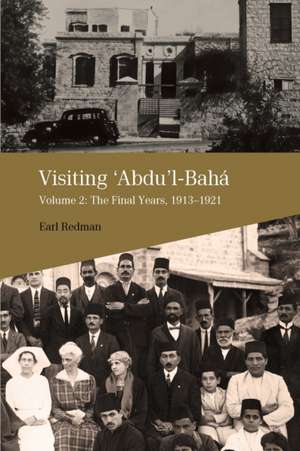 Visiting 'Abdu'l-Bahá, Volume 2 de Earl Redman