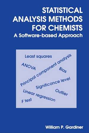 Statistical Analysis Methods for Chemists: A Software Based Approach de William P Gardiner