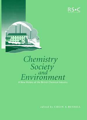 Chemistry, Society and Environment: A New History of the British Chemical Industry de Colin Archibald Russell