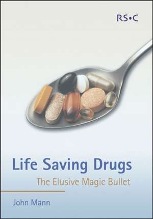 Life Saving Drugs: The Elusive Magic Bullet de John Mann