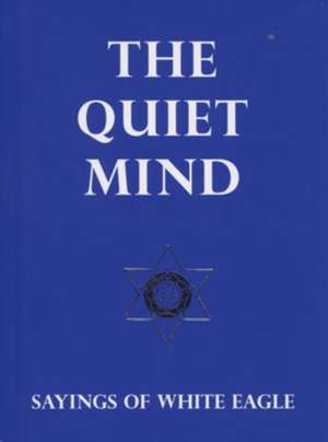 The Quiet Mind de White Eagle