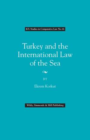 Korkut, E: Turkey and the International Law of the Sea de Ekrem Korkut