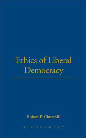 Ethics of Liberal Democracy de Robert P. Churchill