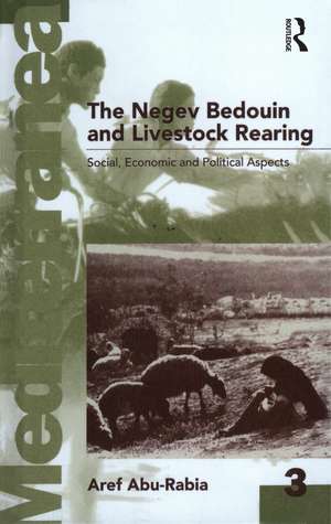 Negev Bedouin and Livestock Rearing: Social, Economic and Political Aspects de Aref Abu-Rabia